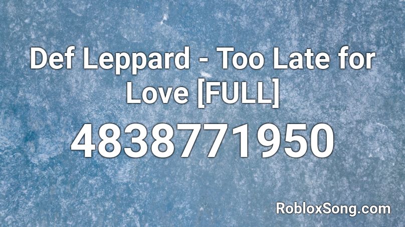 Def Leppard Too Late For Love Full Roblox Id Roblox Music Codes - roblox 5 second countdown audio