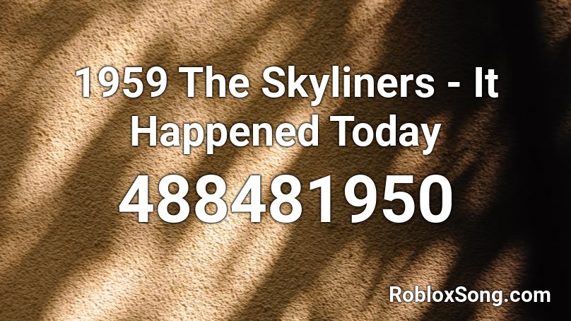 1959 The Skyliners - It Happened Today Roblox ID