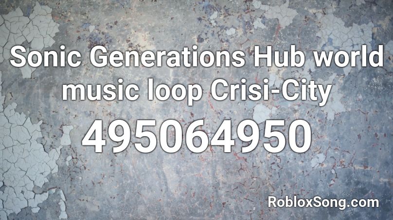 Sonic Generations Hub world music loop Crisi-City Roblox ID