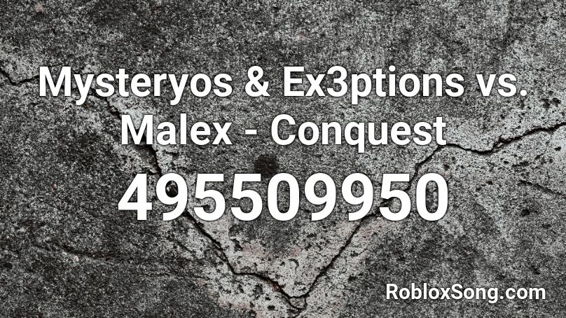 Mysteryos & Ex3ptions vs. Malex - Conquest Roblox ID