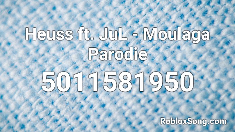 Heuss ft. JuL - Moulaga Parodie Roblox ID