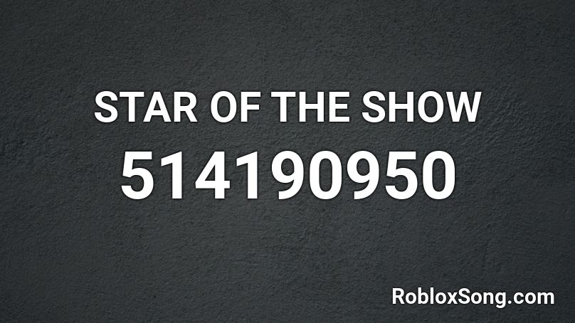 STAR OF THE SHOW Roblox ID