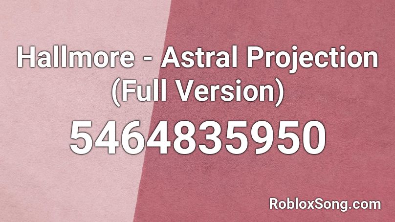 Hallmore - Astral Projection (Full Version) Roblox ID