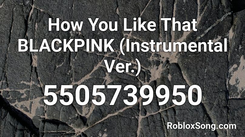 Blackpink - 'how You Like That' [full] Roblox ID - Roblox Music Codes