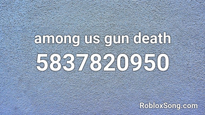 Among Us Gun Death Roblox Id Roblox Music Codes - roblox gun death