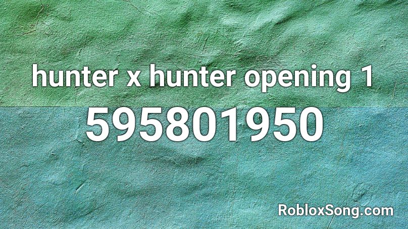 Hunter X Hunter Opening 1 Roblox Id Roblox Music Codes - hunter x hunter ending 1 roblox id