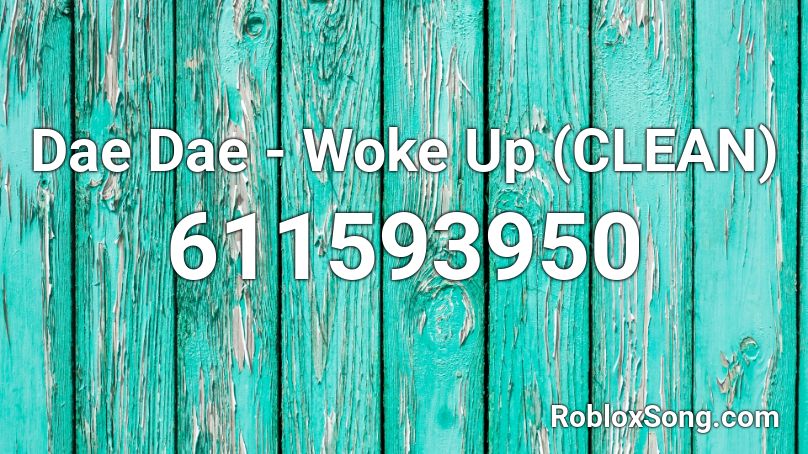 Dae Dae - Woke Up (CLEAN) Roblox ID