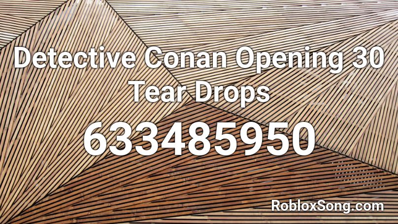 Detective Conan Opening 30 Tear Drops Roblox Id Roblox Music Codes