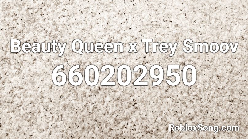 Beauty Queen x Trey Smoov Roblox ID
