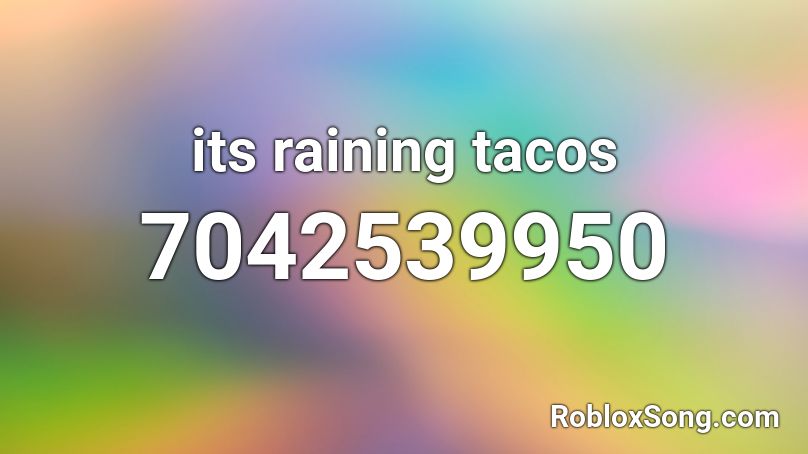 Its Raining Tacos Song ID Roblox(CODE IN THE DESCRITION) 