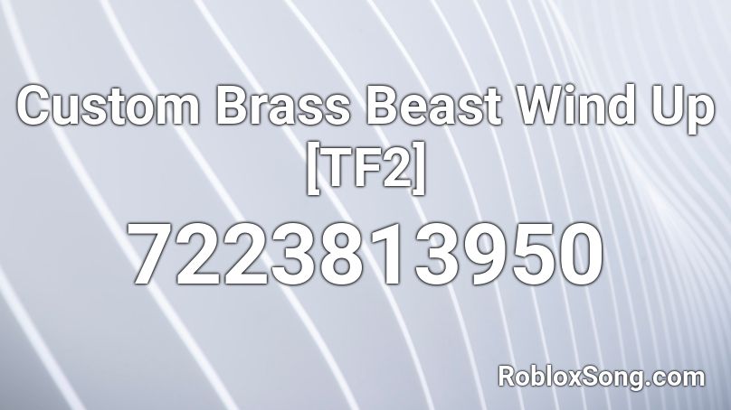 Custom Brass Beast Wind Up [TF2] Roblox ID