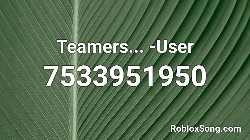 Teamers... -User Roblox ID