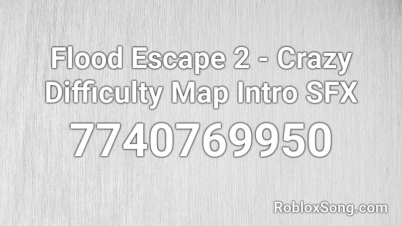 Flood Escape 2 - Crazy Difficulty Map Intro SFX Roblox ID