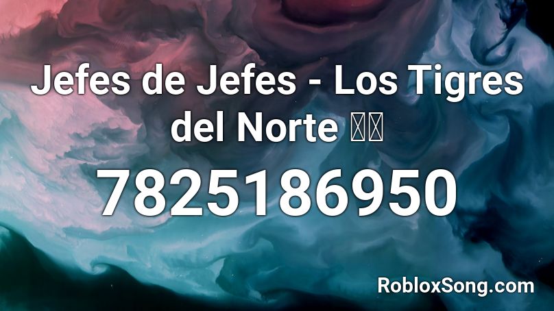 Jefes de Jefes - Los Tigres del Norte 🐯🐅 Roblox ID