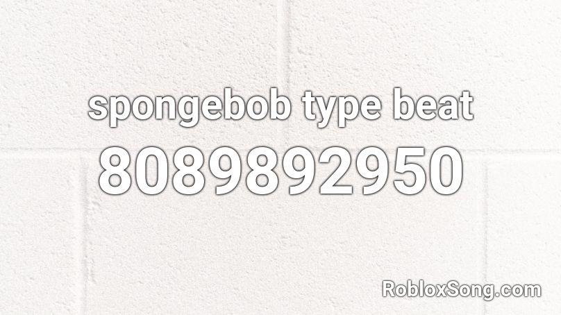 spongebob type beat Roblox ID