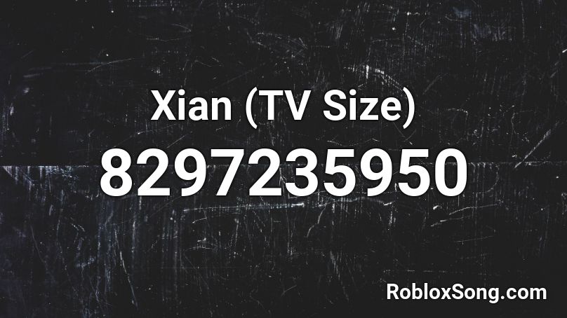 Xian (TV Size) Roblox ID