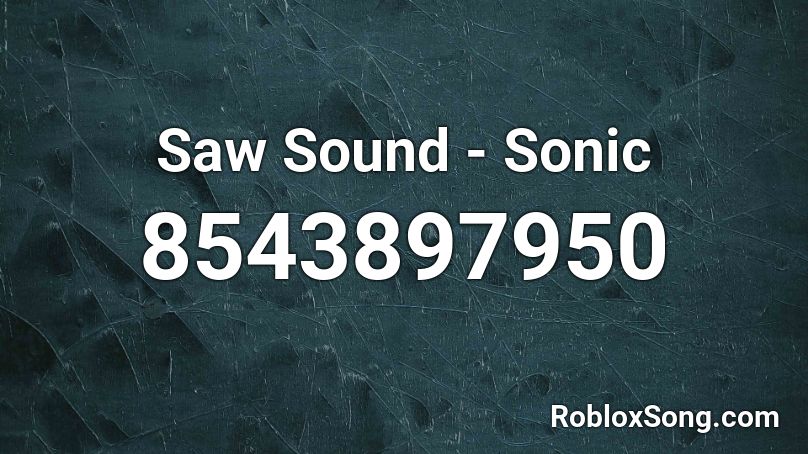 Saw Sound - Sonic Roblox ID