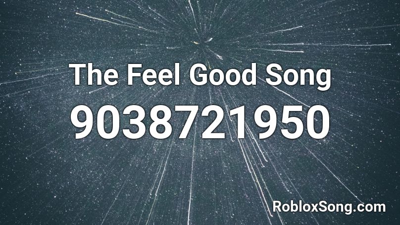 The Feel Good Song Roblox ID