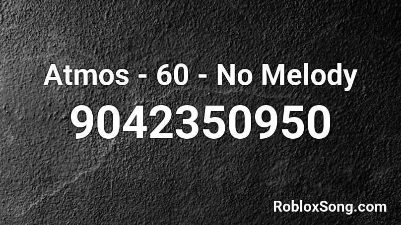 Atmos - 60 - No Melody Roblox ID