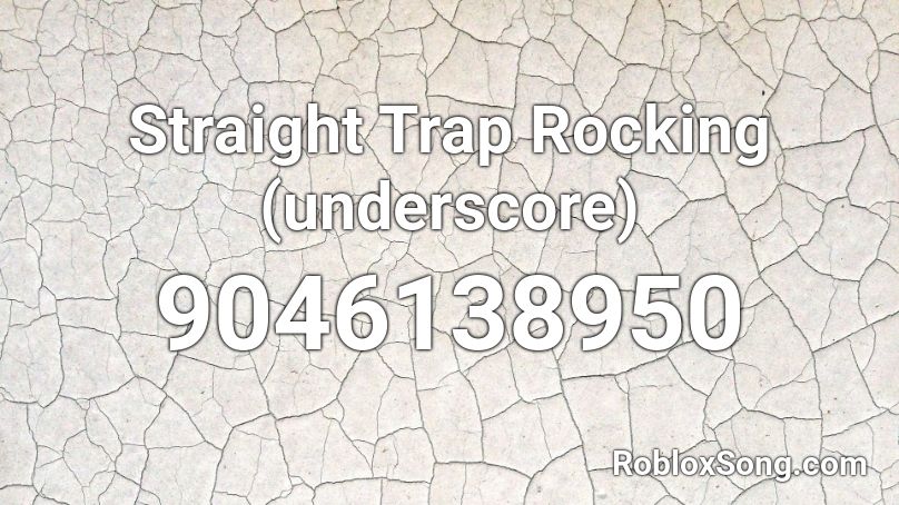 Straight Trap Rocking (underscore) Roblox ID