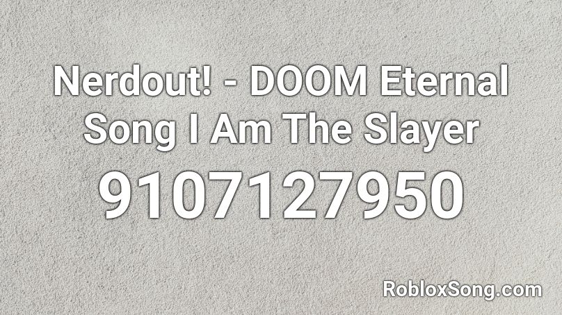 Nerdout! - DOOM Eternal Song I Am The Slayer Roblox ID