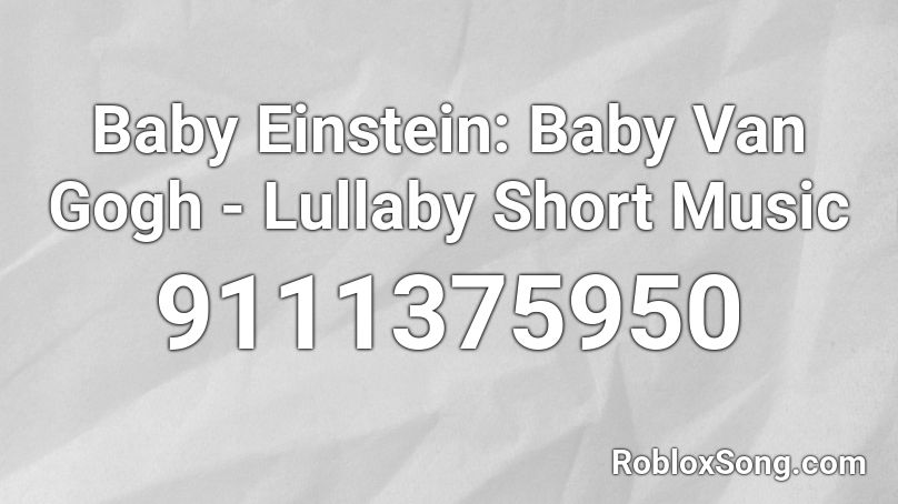 Baby Einstein: Baby Van Gogh - Lullaby Short Music Roblox ID