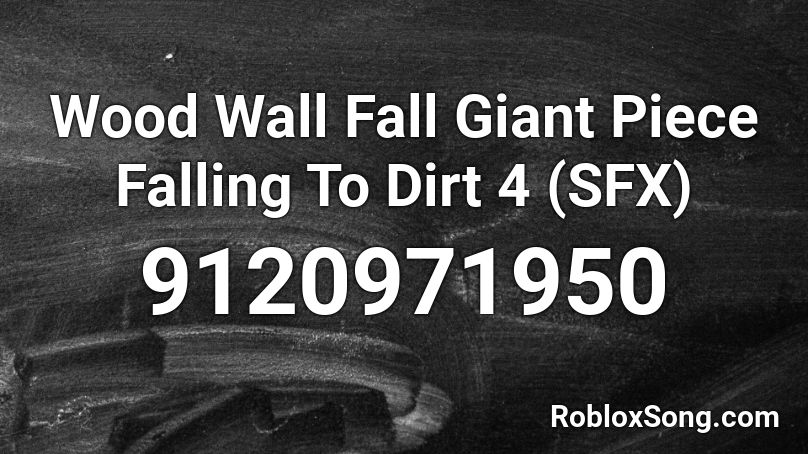 Wood Wall Fall Giant Piece Falling To Dirt 4 (SFX) Roblox ID