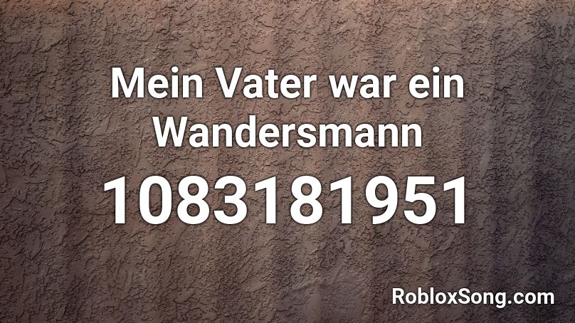 Mein Vater war ein Wandersmann Roblox ID