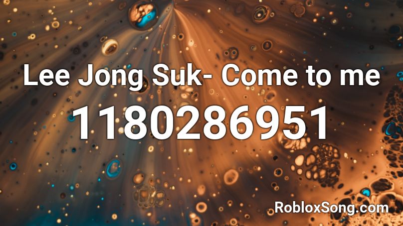 Lee Jong Suk- Come to me Roblox ID