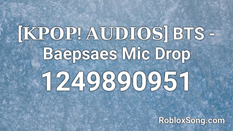 𝐊𝐏𝐎𝐏 𝐀𝐔𝐃𝐈𝐎𝐒 Bts Baepsaes Mic Drop Roblox Id Roblox Music Codes - mic drop roblox id code