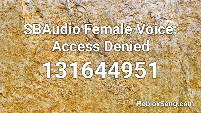 Sbaudio Female Voice Access Denied Roblox Id Roblox Music Codes - roblox access denied