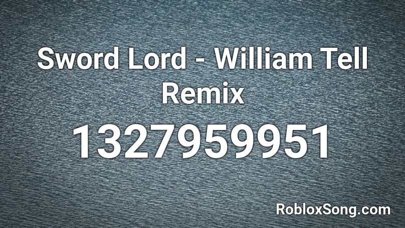 Sword Lord - William Tell Remix Roblox ID