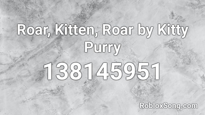 Roar, Kitten, Roar by Kitty Purry Roblox ID