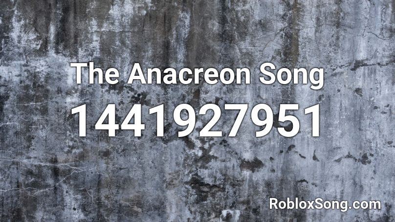 The Anacreon Song Roblox ID