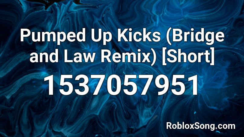Pumped Up Kicks (Bridge and Law Remix) [Short] Roblox ID