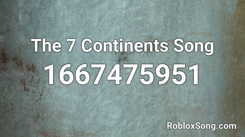 The 7 Continents Song Roblox ID