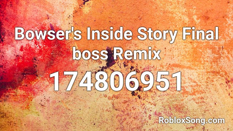 Bowser S Inside Story Final Boss Remix Roblox Id Roblox Music Codes - boss battle remix roblox id