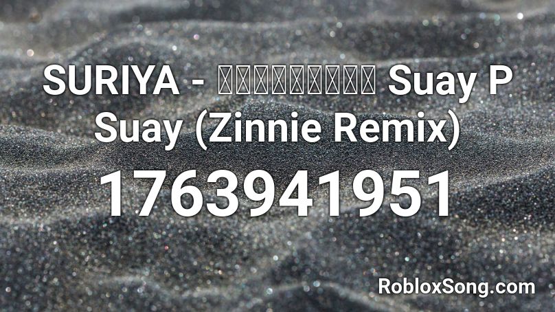 SURIYA - สวยพี่สวย Suay P Suay (Zinnie Remix) Roblox ID