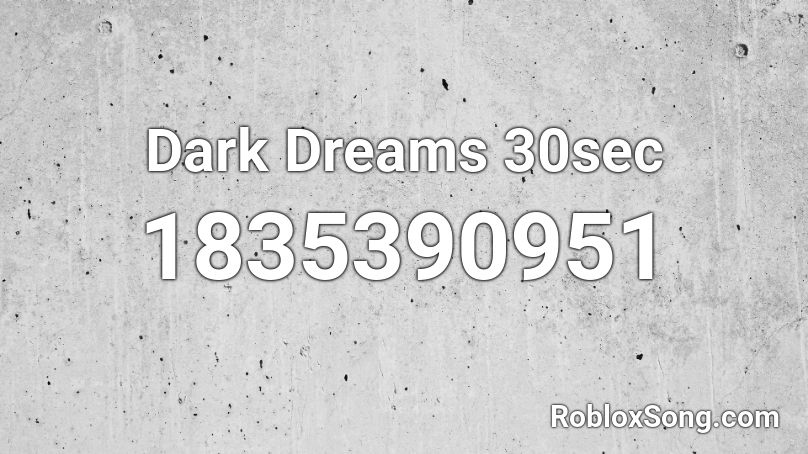 Dark Dreams 30sec Roblox ID