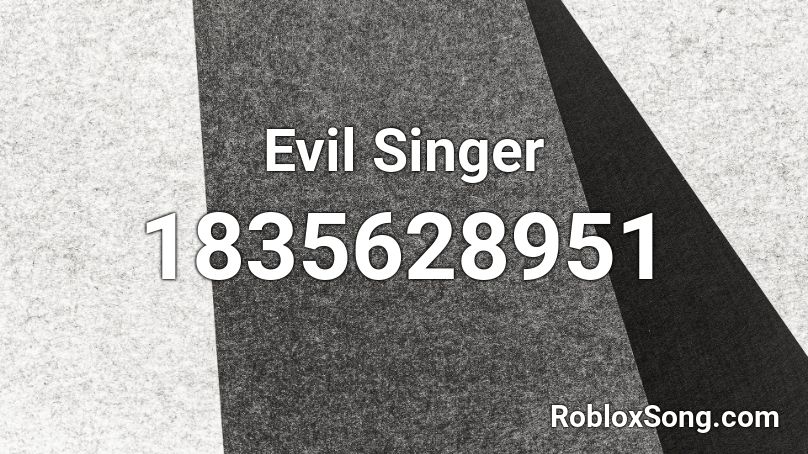 Evil Singer Roblox ID