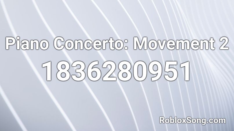 Piano Concerto: Movement 2 Roblox ID