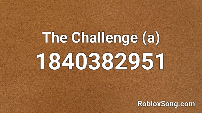 The Challenge (a) Roblox ID