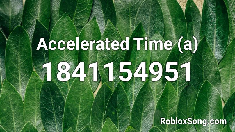 Accelerated Time (a) Roblox ID