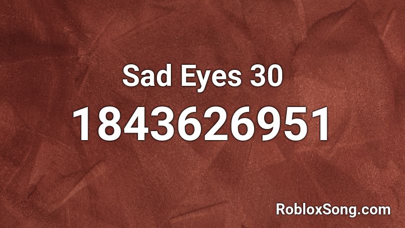 Sad Eyes 30 Roblox ID