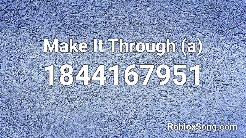 Make It Through (a) Roblox ID