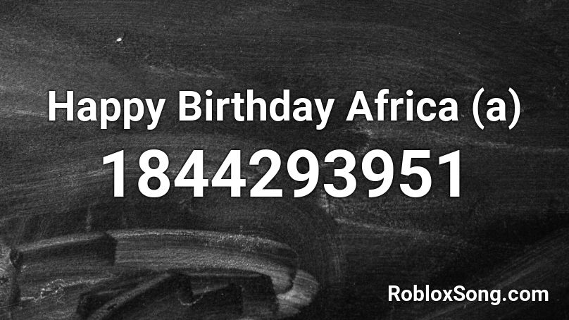 Happy Birthday Africa (a) Roblox ID