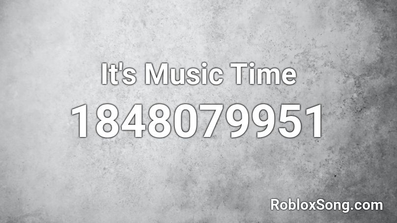 It's Music Time Roblox ID