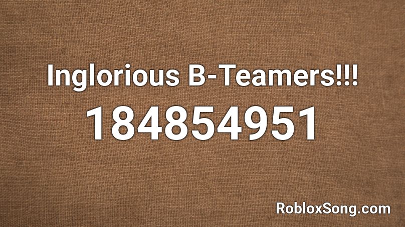 Inglorious B-Teamers!!! Roblox ID
