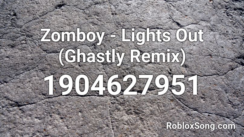 Zomboy - Lights Out (Ghastly Remix) Roblox ID