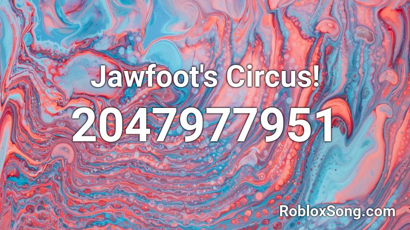 Jawfoot's Circus! Roblox ID